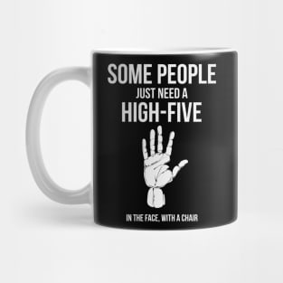 Some People Just Need A High Five In The Face With A Chair Funny Humor Mug